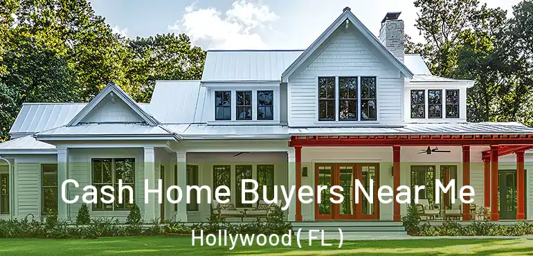  Cash Home Buyers Near Me Hollywood ( FL )