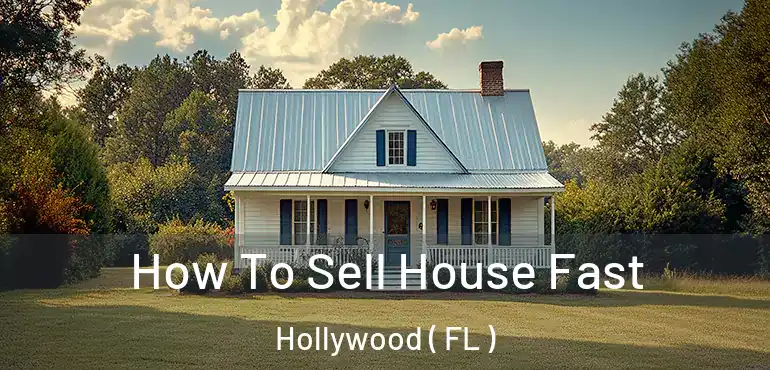  How To Sell House Fast Hollywood ( FL )