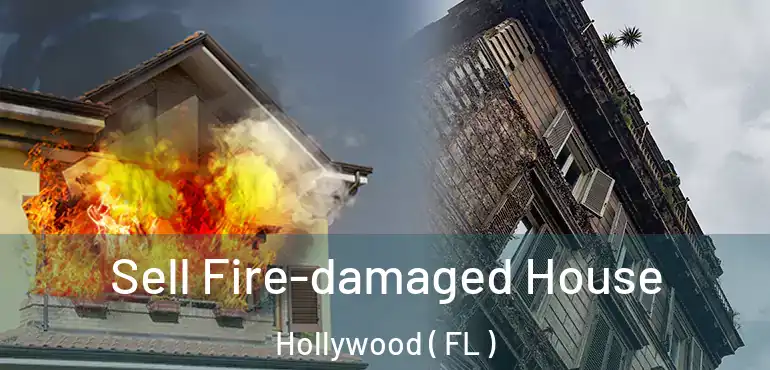  Sell Fire-damaged House Hollywood ( FL )