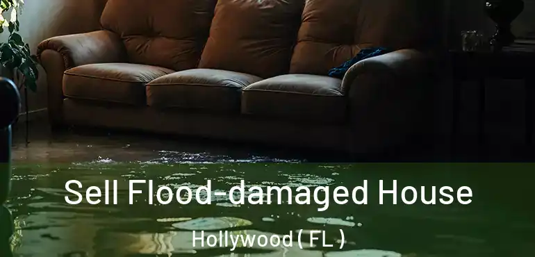  Sell Flood-damaged House Hollywood ( FL )
