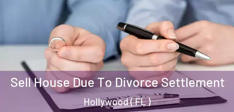  Sell House Due To Divorce Settlement Hollywood ( FL )