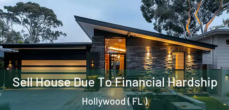  Sell House Due To Financial Hardship Hollywood ( FL )