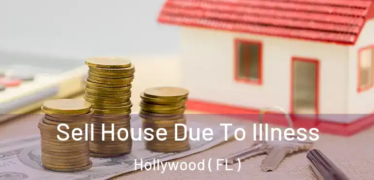  Sell House Due To Illness Hollywood ( FL )