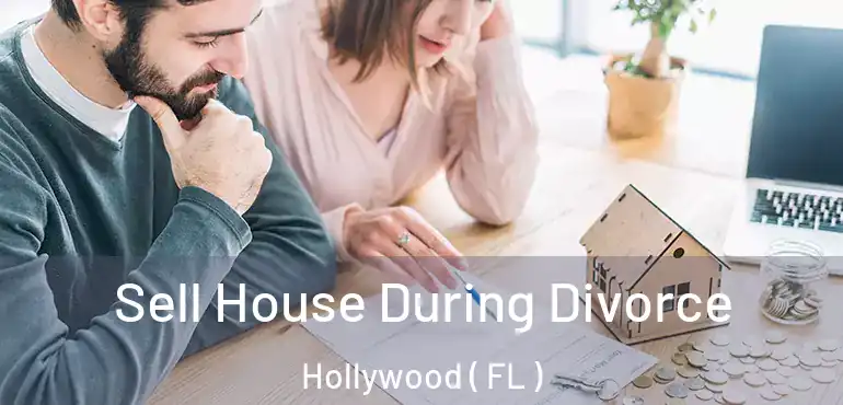  Sell House During Divorce Hollywood ( FL )