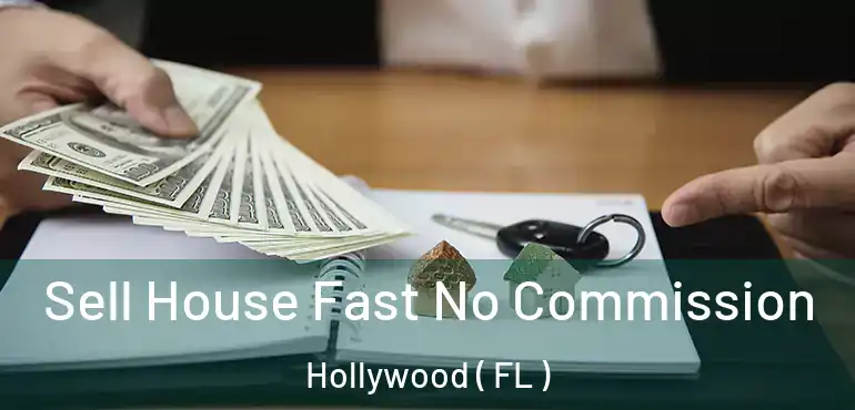  Sell House Fast No Commission Hollywood ( FL )