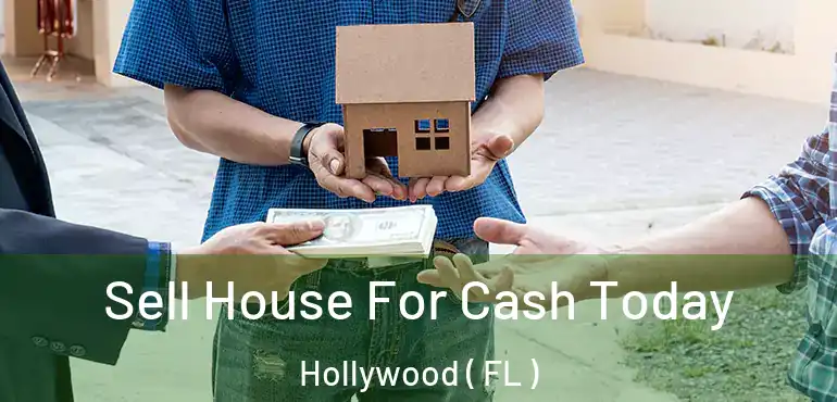  Sell House For Cash Today Hollywood ( FL )