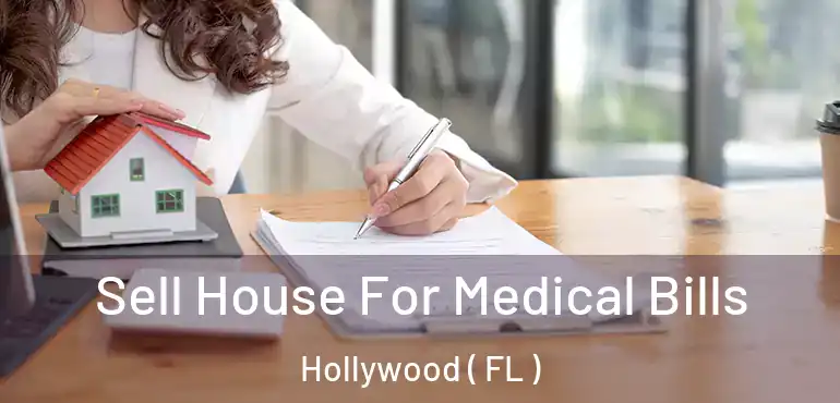  Sell House For Medical Bills Hollywood ( FL )