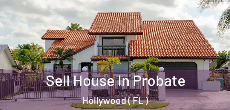  Sell House In Probate Hollywood ( FL )