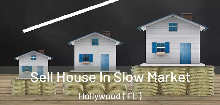  Sell House In Slow Market Hollywood ( FL )