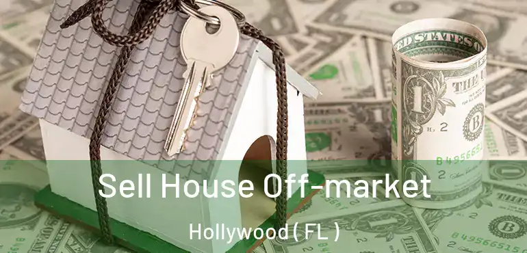  Sell House Off-market Hollywood ( FL )