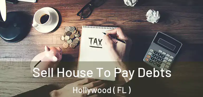  Sell House To Pay Debts Hollywood ( FL )
