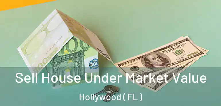  Sell House Under Market Value Hollywood ( FL )