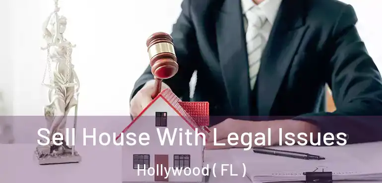  Sell House With Legal Issues Hollywood ( FL )