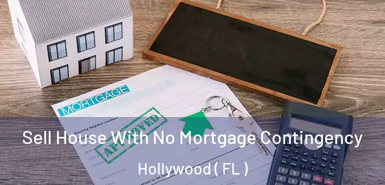  Sell House With No Mortgage Contingency Hollywood ( FL )