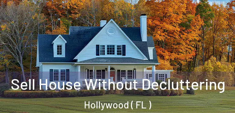  Sell House Without Decluttering Hollywood ( FL )