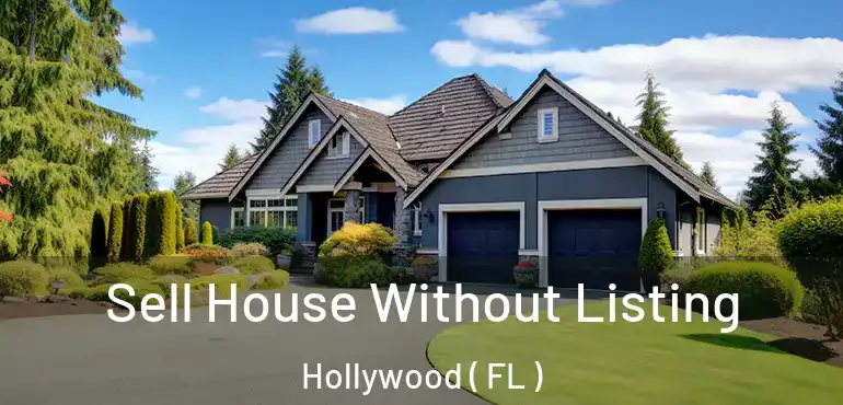 Sell House Without Listing Hollywood ( FL )