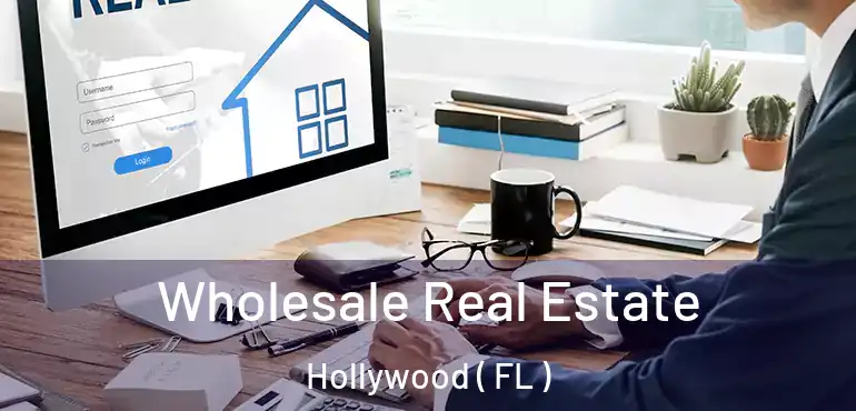  Wholesale Real Estate Hollywood ( FL )